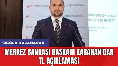 Merkez Bankası Başkanı Karahan'dan TL açıklaması: 'Değer kazanacak'