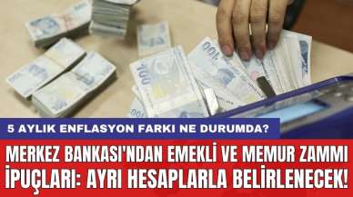 Merkez Bankası'ndan emekli ve memur zammı ipuçları: Ayrı hesaplarla belirlenecek! 5 aylık enflasyon farkı ne durumda?