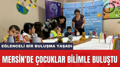 Mersin'de çocuklar bilimle buluştu