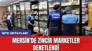 Mersin'de zincir marketler denetlendi