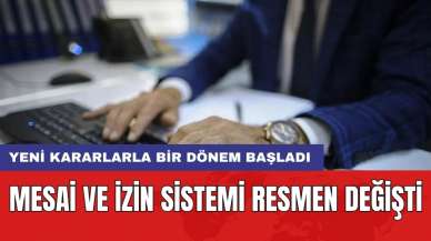 Mesai ve izin sistemi resmen değişti: Yeni kararlarla bir dönem başladı