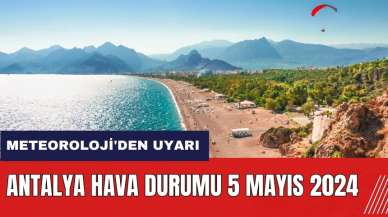 Meteoroloji'den uyarı! Antalya hava durumu 5 Mayıs 2024