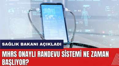 MHRS Onaylı Randevu Sistemi ne zaman başlıyor? Sağlık Bakanı açıkladı