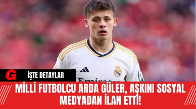 Milli Futbolcu Arda Güler, Aşkını Sosyal Medyadan İlan Etti!