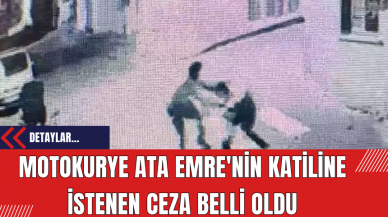 Motokurye Ata Emre'nin katiline istenen ceza belli oldu