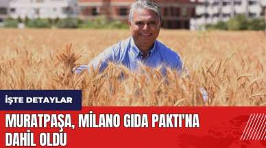 Muratpaşa Belediyesi, Milano Gıda Paktı'na dahil oldu