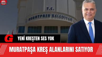 Muratpaşa Kreş Alanlarını Satıyor