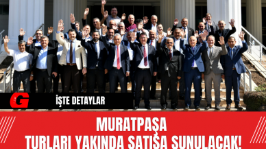 Muratpaşa Turları Yakında Satışa Sunulacak