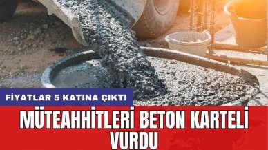 Müteahhitleri beton karteli vurdu: Fiyatlar 5 katına çıktı