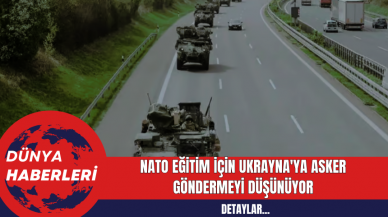 NATO Eğitim İçin Ukrayna'ya Asker Göndermeyi Düşünüyor