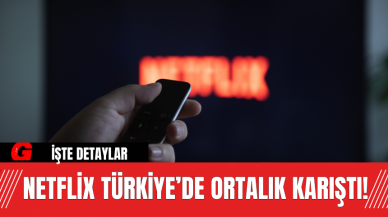 Netflix Türkiye’de Ortalık Karıştı!