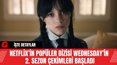 Netflix’in Popüler Dizisi Wednesday’in 2. Sezon Çekimleri Başladı