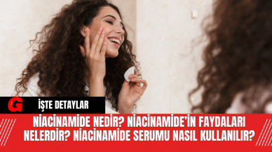 Niacinamide Nedir? Niacinamide’in Faydaları Nelerdir? Niacinamide Serumu Nasıl Kullanılır?