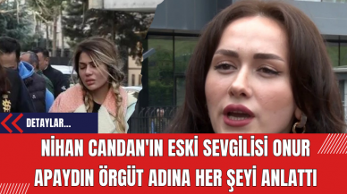 Nihan Candan'ın Eski Sevgilisi Onur Apaydın Örgüt Adına Her şeyi Anlattı