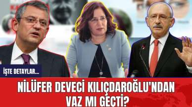 Nilüfer Deveci Kılıçdaroğlu'ndan vaz mı geçti?