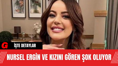 Nursel Ergin ve Kızını Gören Şok Oluyor