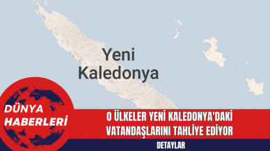 O ülkeler Yeni Kaledonya'daki Vatandaşlarını Tahliye Ediyor