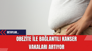 Obezite ile Bağlantılı Kanser Vakaları Artıyor