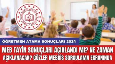 Öğretmen atama sonuçları 2024: MEB tayin sonuçları açıklandı mı? Ne zaman açıklanacak? Gözler MEBBİS sorgulama ekranında