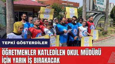 Öğretmenler katledilen okul müdürü için yarın iş bırakacak