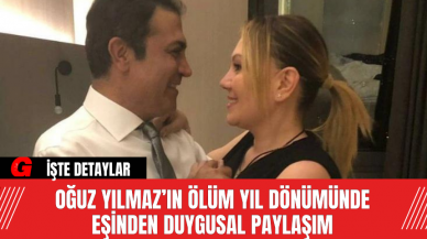 Oğuz Yılmaz’ın Ölüm Yıl Dönümünde Eşinden Duygusal Paylaşım