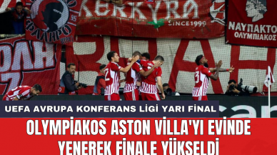 Olympiakos Aston Villa'yı evinde yenerek finale yükseldi