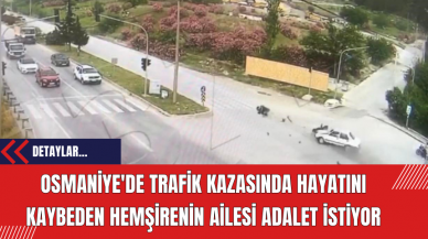 Osmaniye'de Trafik Kazasında Hayatını Kaybeden Hemşirenin Ailesi Adalet İstiyor