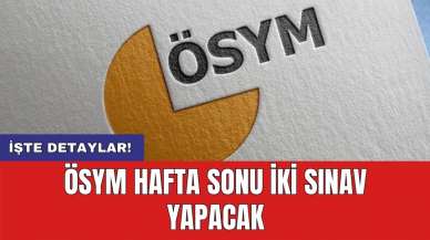 ÖSYM hafta sonu iki sınav yapacak