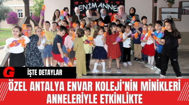 Özel Antalya Envar Koleji’nin Minikleri Anneleriyle Etkinlikte