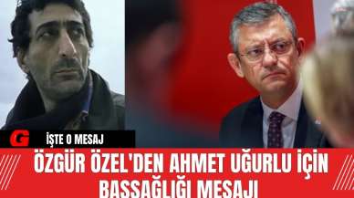 Özgür Özel'den Ahmet Uğurlu için başsağlığı mesajı