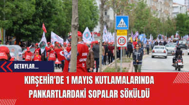 Kırşehir'de 1 Mayıs Kutlamalarında Pankartlardaki Sopalar Söküldü