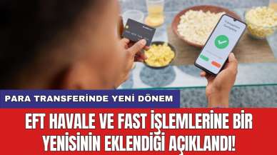 Para transferinde yeni dönem: EFT Havale ve FAST işlemlerine bir yenisinin eklendiği açıklandı!