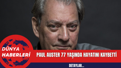 Paul Auster 77 Yaşında Hayatını Kaybetti