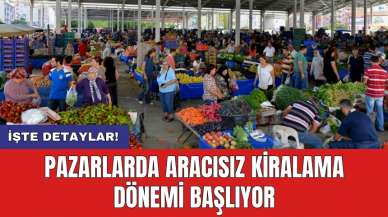 Pazarlarda aracısız kiralama dönemi başlıyor