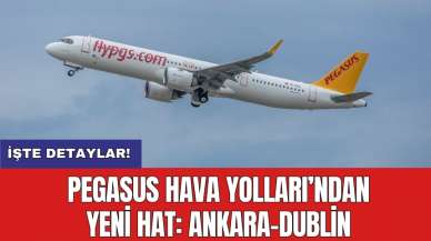 Pegasus Hava Yolları’ndan yeni hat: Ankara-Dublin