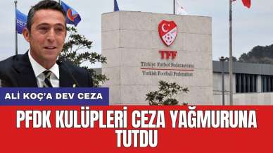 PFDK kulüpleri ceza yağmuruna tutdu! Ali Koç’a dev ceza