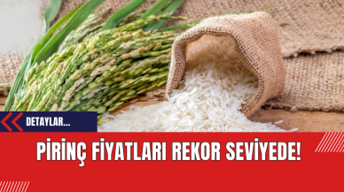 Pirinç Fiyatları Rekor Seviyede!