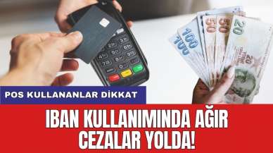 POS kullananlar dikkat: IBAN kullanımında ağır cezalar yolda!