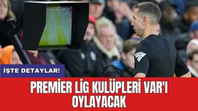 Premier Lig kulüpleri VAR'ı oylayacak