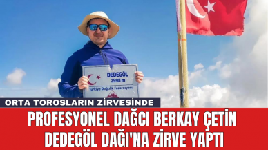 Profesyonel dağcı Berkay Çetin Dedegöl Dağı'na zirve yaptı