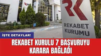 Rekabet Kurulu 7 başvuruyu karara bağladı