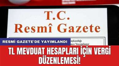 Resmi Gazete'de yayımlandı: TL mevduat hesapları için vergi düzenlemesi!