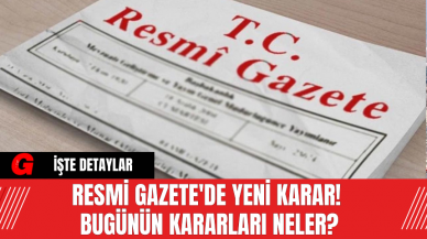 Resmi Gazete'de Yeni Karar! 12 Mayıs 2024 Pazar  Bugünün Kararları Neler?