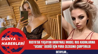 Rusya'da Yaşayan Ukraynalı Model Rus Kadınlarına Ucube Dediği İçin Para Cezasına Çarptırıldı