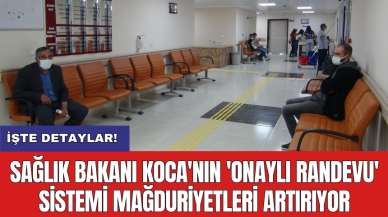 Sağlık Bakanı Koca'nın 'onaylı randevu' sistemi mağduriyetleri artırıyor