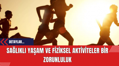 Sağlıklı Yaşam ve Fiziksel Aktiviteler: Bir Zorunluluk