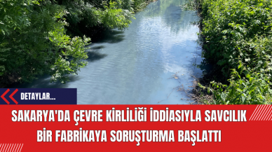 Sakarya'da Çevre Kirliliği İddiasıyla Savcılık Fabrikaya Soruşturma Başlattı