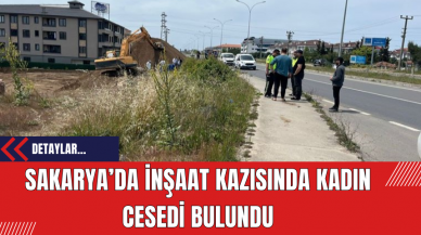 Sakarya’da İnşaat Kazısında Kadın Cesedi Bulundu