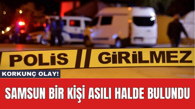 Samsun bir kişi asılı halde bulundu