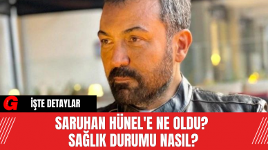 Saruhan Hünel'e Ne Oldu? Sağlık Durumu Nasıl?